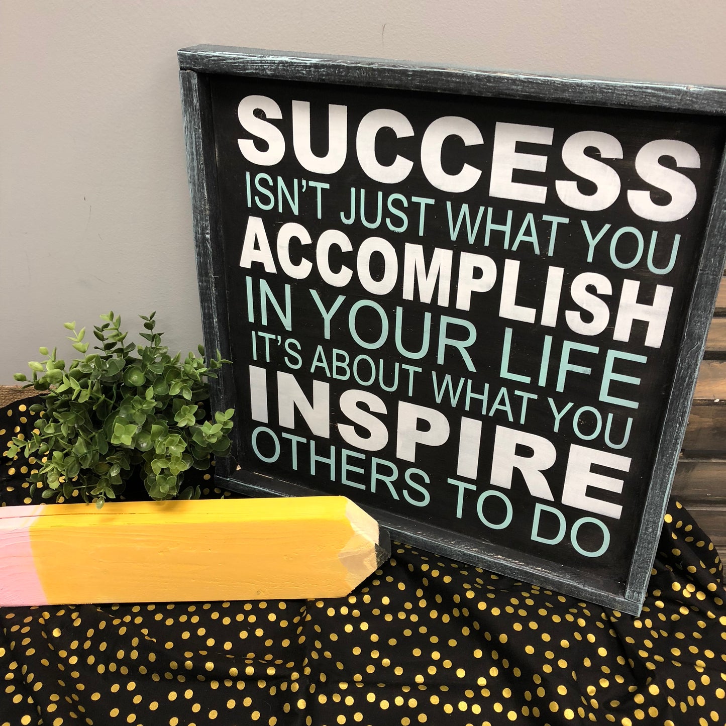 Success isn't just what you accomplish in your life it's about what you inspire others to do