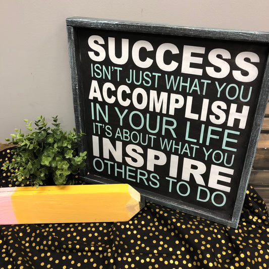 Success isn't just what you accomplish in your life it's about what you inspire others to do