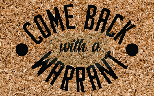 Come back with a warrant