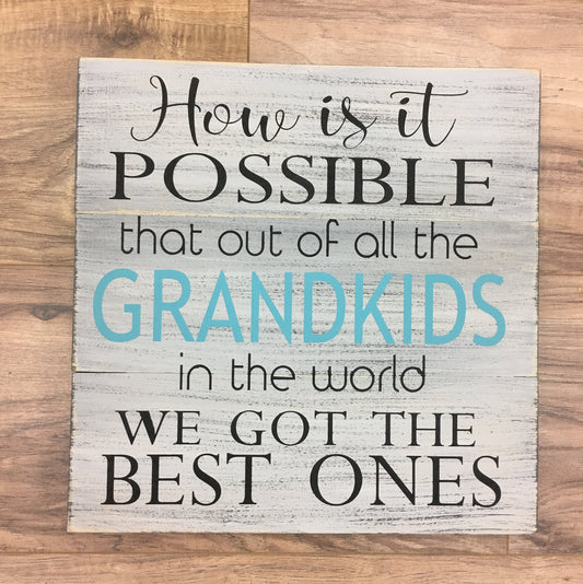 How is it possible that out of all the grandkids in the world we got the best ones