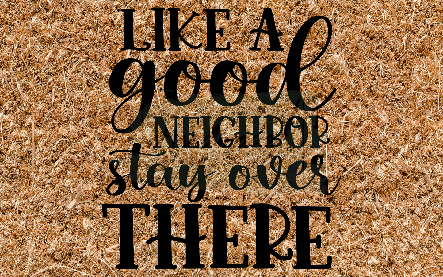 Like a good neighbor stay over there