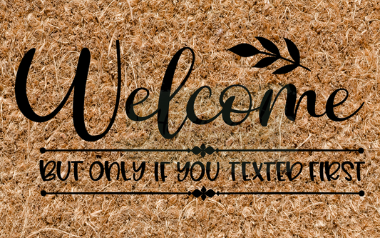 Welcome but only if you texted first