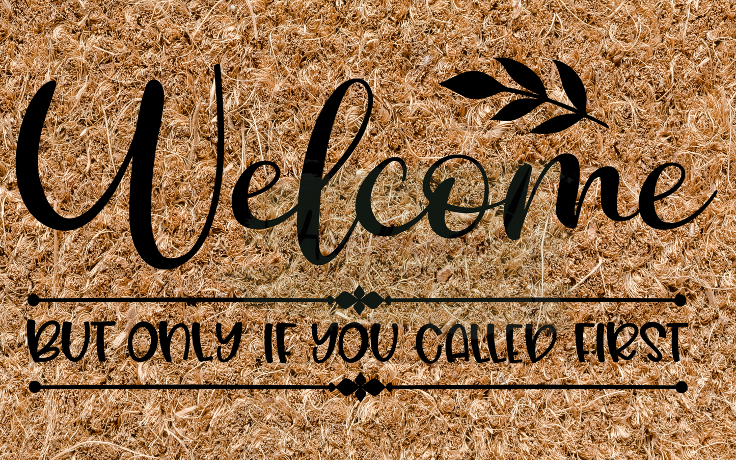 Welcome but only if you called first