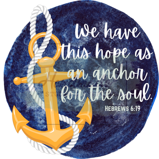 We have this hope as an anchor for the soul. Hebrews 6:19